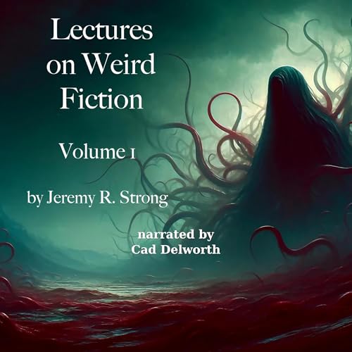Lectures on Weird Fiction: Volume 1