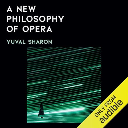 A New Philosophy of Opera by Yuval Sharon