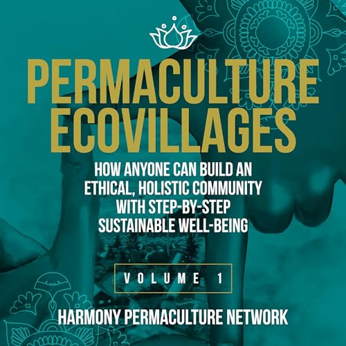 Permaculture Ecovillages: Volume 1 by Harmony Permaculture Network LLC