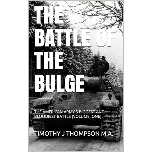 THE BATTLE OF THE BULGE by TIMOTHY J THOMPSON M.A.