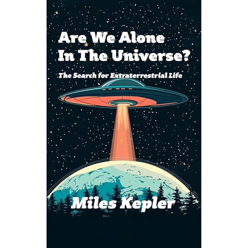 Are We Alone In The Universe? by Miles Kepler