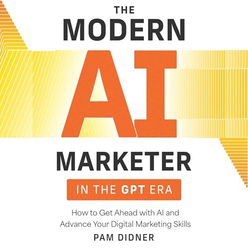 The Modern AI Marketer in the GPT Era by Pam Didner