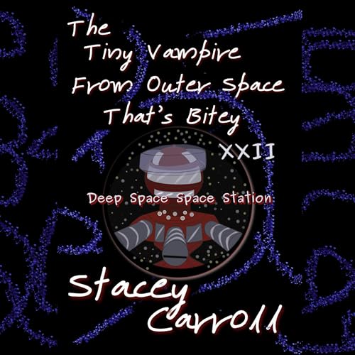 The Tiny Vampire from Outer Space That’s Bitey XXII by Stacey Carroll