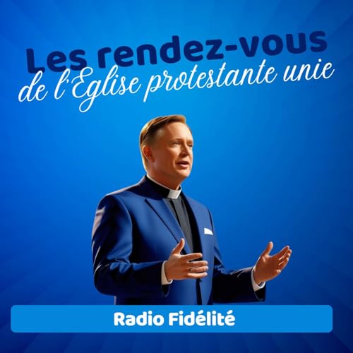 Les rendez-vous de l'Eglise Protestante Unie by Radio Fidélité