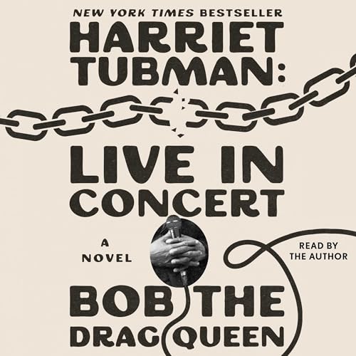 Harriet Tubman: Live in Concert by Bob the Drag Queen