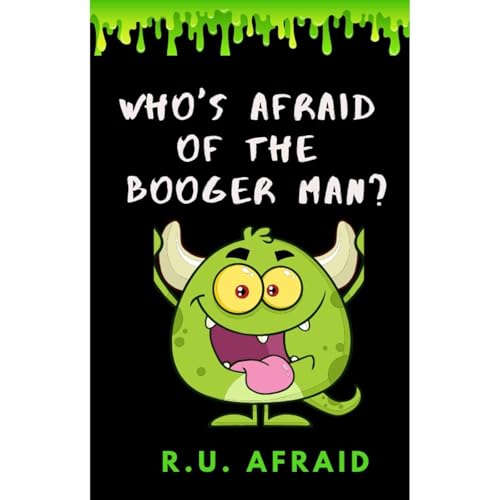 Who's Afraid of the Booger Man? by R.U. Afraid