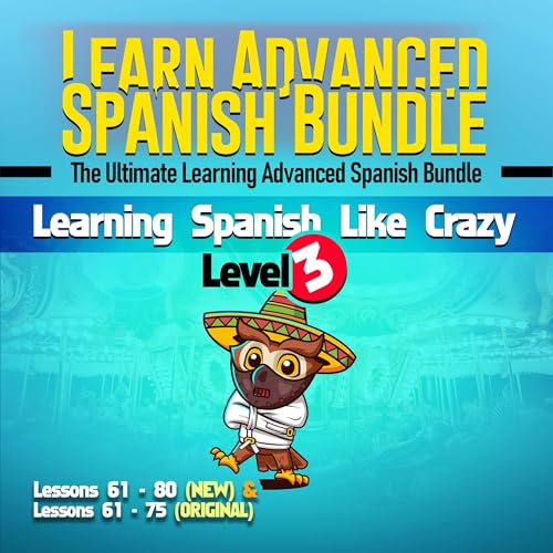 Learn Advanced Spanish Bundle - Learning Spanish Like Crazy Level 3