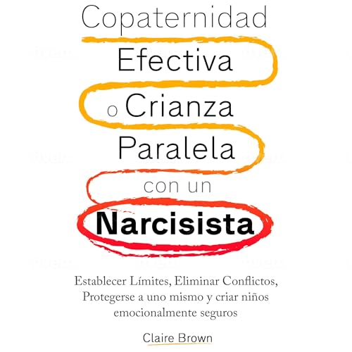Copaternidad Efectiva o Crianza Paralela con un Narcisista [Effective Coparenting or Parallel Parenting with a Narcissist]