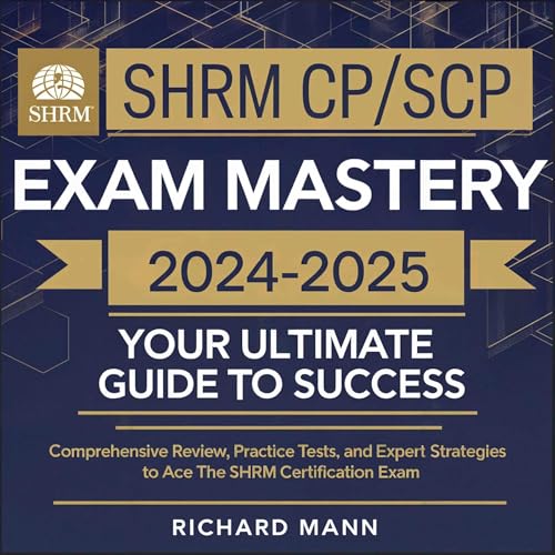 SHRM CP/SCP Exam Mastery 2024-2025 Your Ultimate Guide to Success