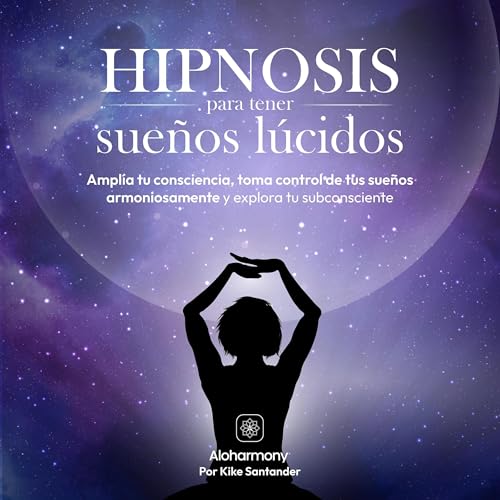Hipnosis para tener sueños lúcidos [Hypnosis to Have Lucid Dreams]