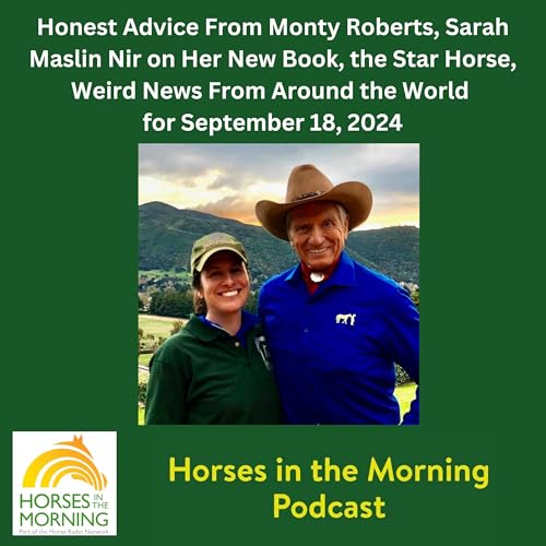 HITM for September 18, 2024: Honest Advice From Monty Roberts, Sarah Maslin Nir on Her New Book, the Star Horse, Weird News From Around the World