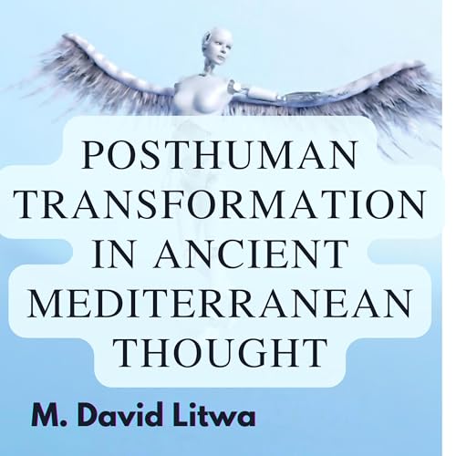 Posthuman Transformation in Ancient Mediterranean Thought