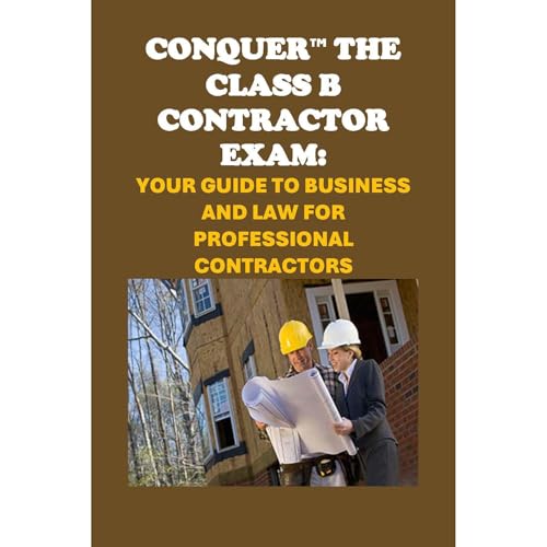 Conquer the Class B Contractor Exam: Your Guide to Business and Law for Professional Contractors by Philip Martin McCaulay