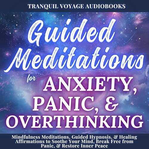 Guided Meditations for Anxiety, Panic, & Overthinking