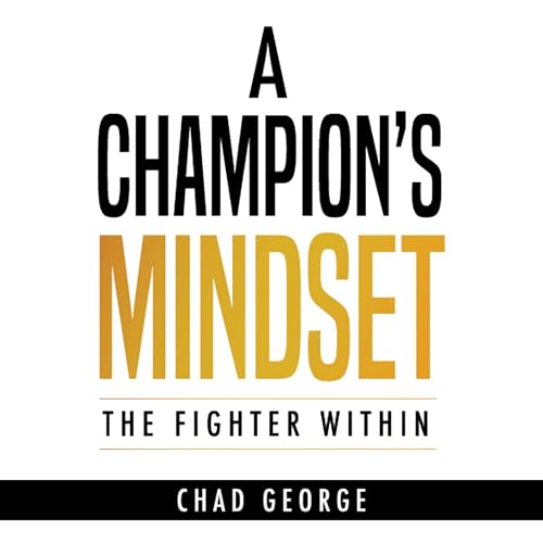 A Champion's Mindset by Chad Savage George