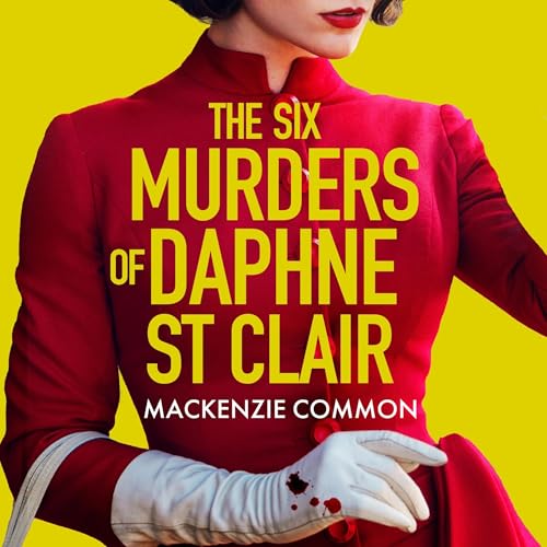 The Six Murders of Daphne St Clair by MacKenzie Common