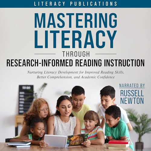 Mastering Literacy Through Research-Informed Reading Instruction by Literacy Publications