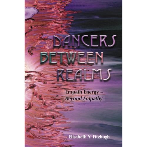 Dancers Between Realms-Empath Energy, Beyond Empathy by Elisabeth Y. Fitzhugh