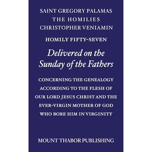 Homily Fifty-Seven "Delivered on the Sunday of the Fathers" by St. Gregory Palamas