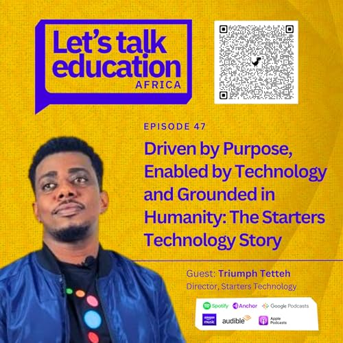 S02E47 EDTECH SERIES// Driven By Purpose, Enabled by Technology and Grounded in Humanity: The Starters Technology Story by Unknown