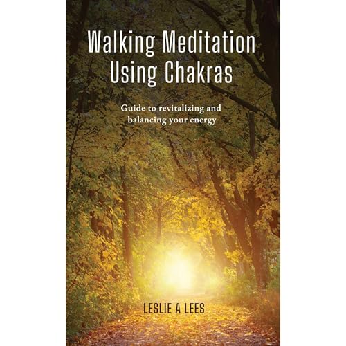 Walking Meditation Using Chakras by Leslie Lees