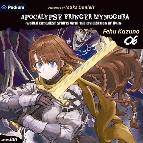 Apocalypse Bringer Mynoghra: World Conquest Starts with the Civilization of Ruin Vol. 6