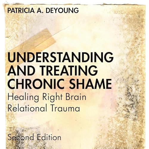 Understanding and Treating Chronic Shame