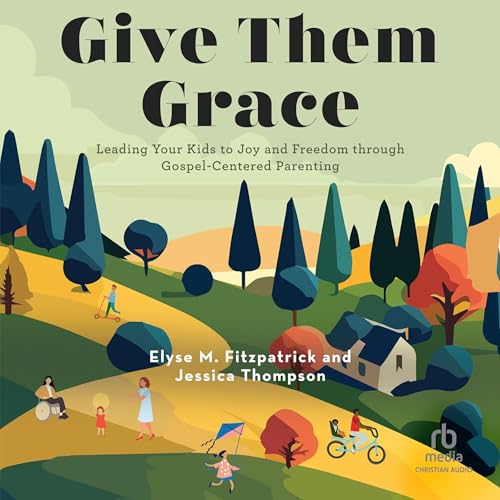 Give Them Grace by Elyse M. Fitzpatrick