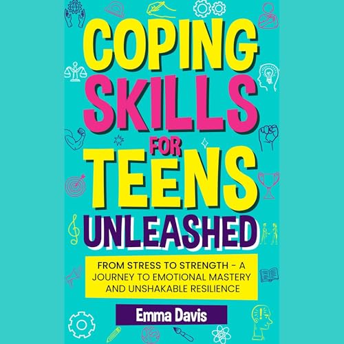 Coping Skills for Teens Unleashed: From Stress to Strength