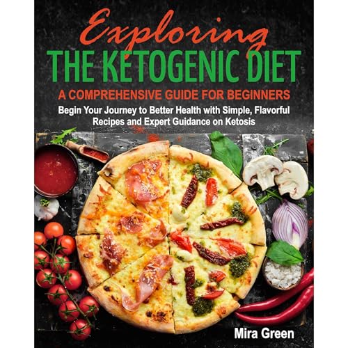 Exploring the Ketogenic Diet by Mira Green