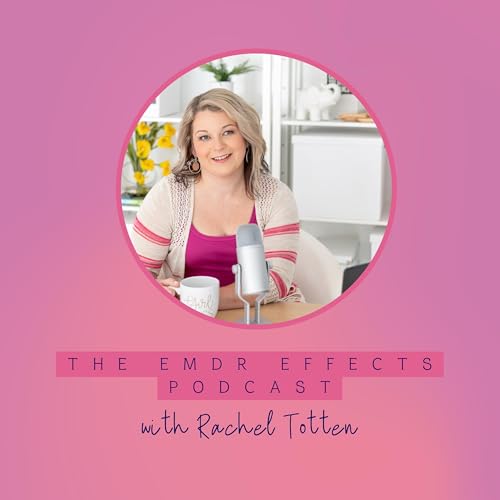 The EMDR Effects Podcast by Rachel Totten