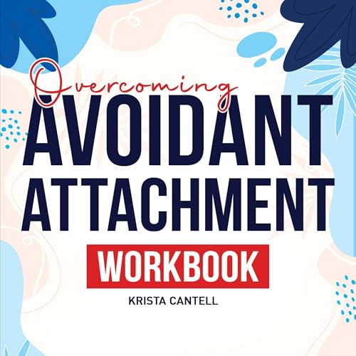Overcoming Avoidant Attachment Workbook