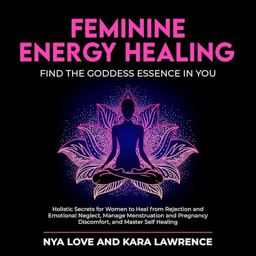 Feminine Energy Healing: Find the Goddess Essence in You