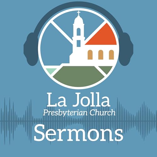La Jolla Presbyterian Church Sermons by La Jolla Presbyterian Church