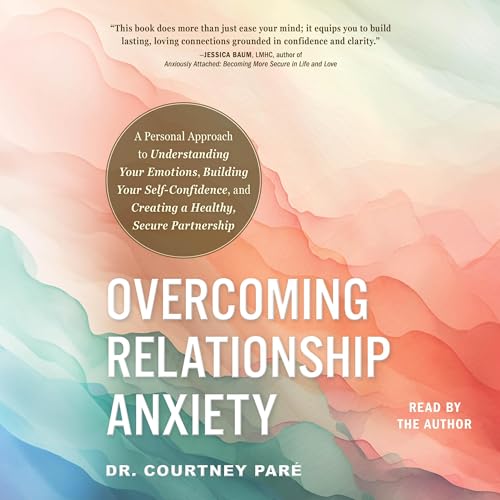 Overcoming Relationship Anxiety by Courtney Paré