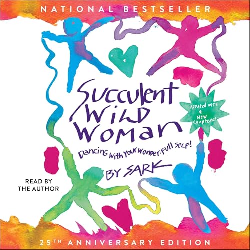 Succulent Wild Woman (25th Anniversary Edition) by SARK