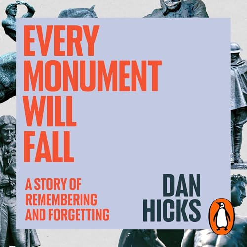 Every Monument Will Fall by Dan Hicks