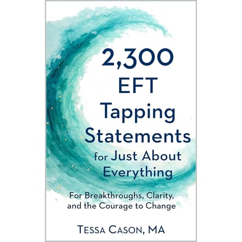 2,300 EFT Tapping Statements for Just About Everything by Tessa Cason