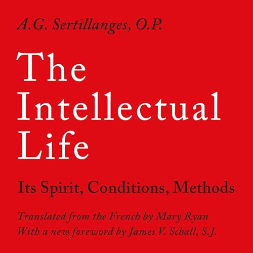 The Intellectual Life by A.G. Sertillanges O.P.