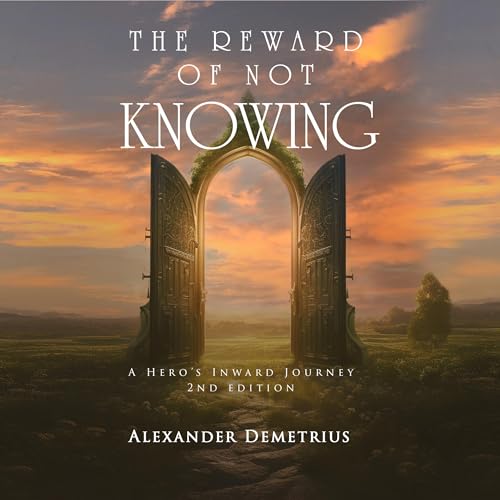 The Reward of Not Knowing by Alexander Demetrius