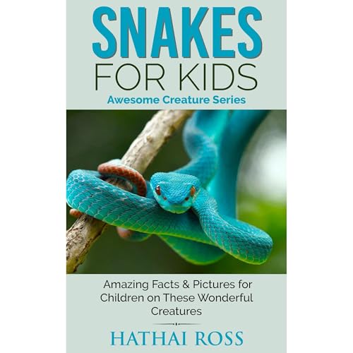 Snakes for Kids: Amazing Facts & Pictures for Children on These Amazing Creatures (Awesome Creature Series) by Hathai Ross