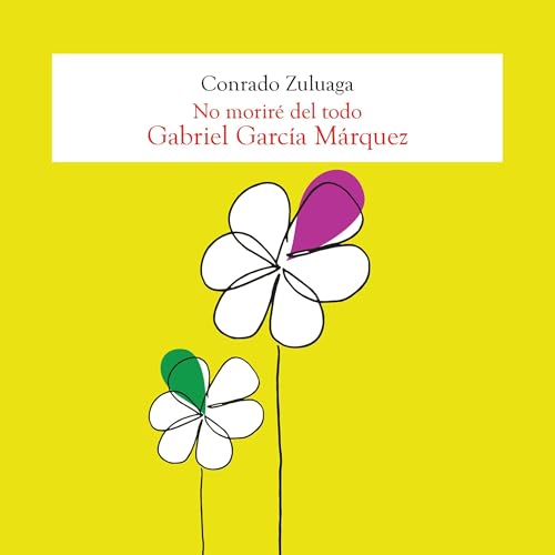 Gabriel Garc&iacute;a M&aacute;rquez, No morir&eacute; del todo by Conrado Zuluaga