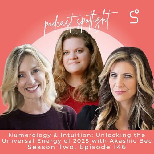 Numerology & Intuition: Unlocking the Universal Energy of 2025 with Akashic Bec - Episode 146 by Unknown