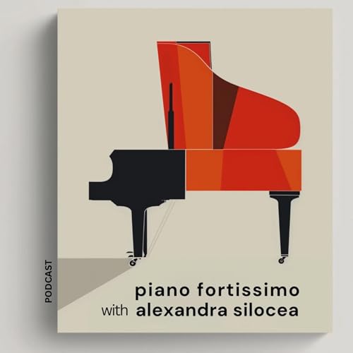 piano fortissimo podcast by Alexandra Silocea