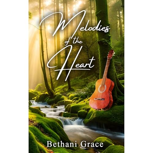 Melodies of the Heart by Bethani Grace