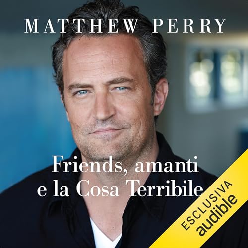 Friends, amanti e la Cosa Terribile by Matthew Perry