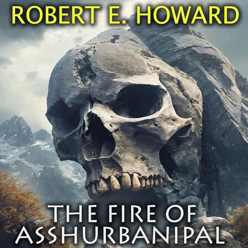 The Fire of Asshurbanipal by Robert E. Howard