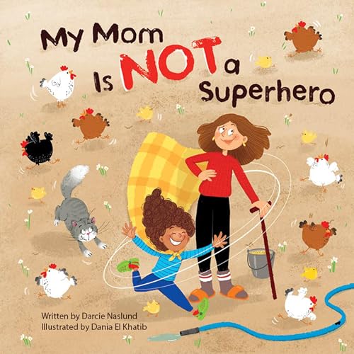 My Mom Is Not a Superhero by Darcie Naslund