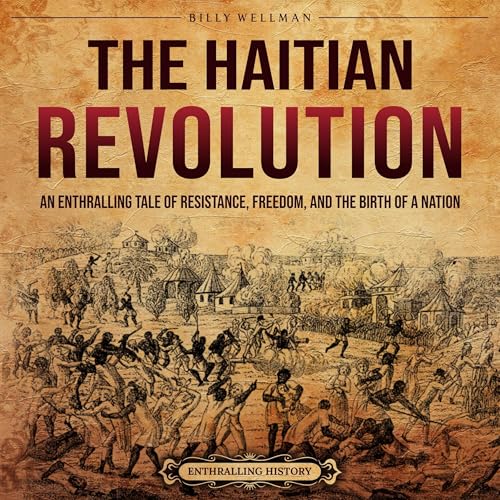 The Haitian Revolution by Billy Wellman