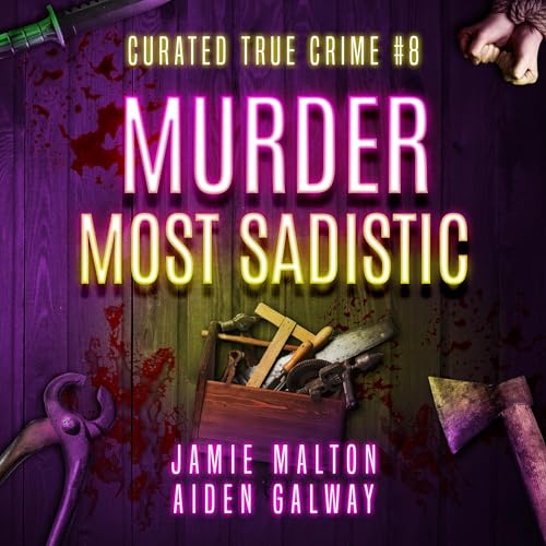 Curated True Crime #8: Murder Most Sadistic